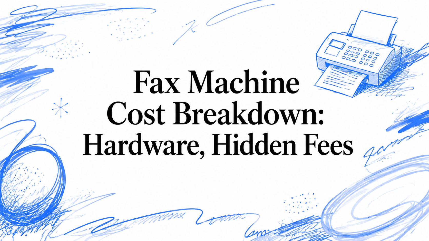 Fax Machine Costs: Hardware and Hidden Fees
