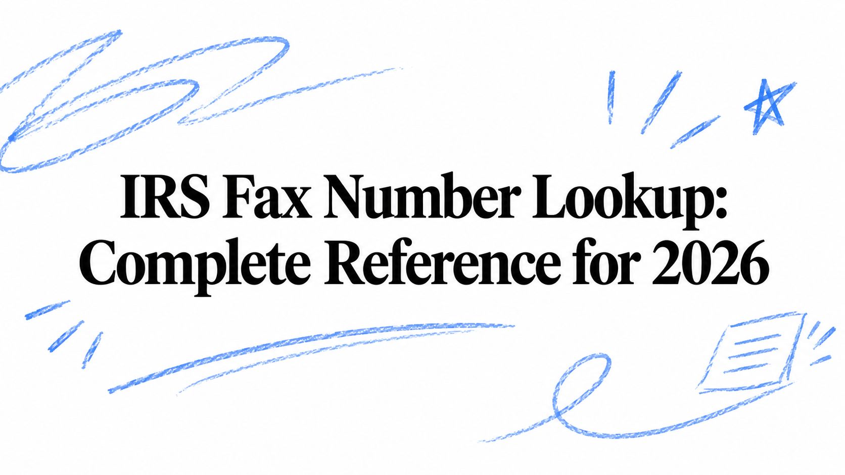 IRS Fax Number Lookup: Complete 2026 Reference