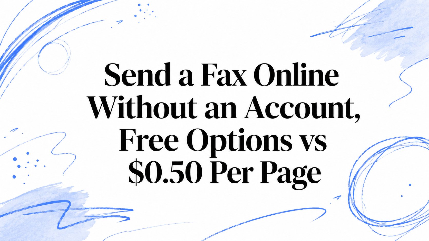 Fax Online With No Account: Free vs $0.50/Page